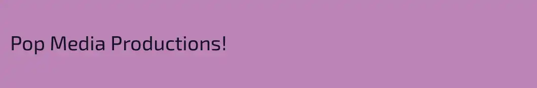 Pop Media Productions!